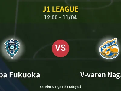Soi Kèo Avispa Fukuoka vs V-varen Nagasaki – 12:00 11/04 | Nhận Định, Dự Đoán Tỷ Số