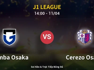 Soi Kèo Gamba Osaka vs Cerezo Osaka – 14:00 11/04 | Nhận Định, Dự Đoán Tỷ Số