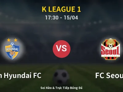 Kết Quả: Ulsan Hyundai FC 1-4 FC Seoul – Highlight & Bàn Thắng | K League 1
