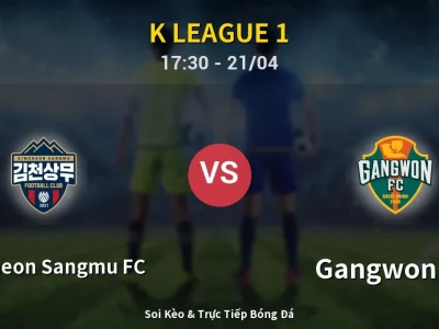 Soi Kèo Gimcheon Sangmu FC vs Gangwon FC – 17:30 21/04 | Nhận Định, Dự Đoán Tỷ Số