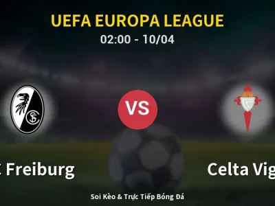 Kết Quả: SC Freiburg 3-0 Celta Vigo – Highlight & Bàn Thắng | UEFA Europa League