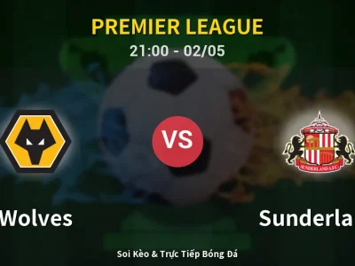 Soi Kèo Wolves vs Sunderland – 21:00 02/05 | Nhận Định, Dự Đoán Tỷ Số