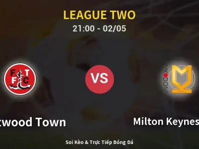 Soi Kèo Fleetwood Town vs Milton Keynes Dons – 21:00 02/05 | Nhận Định, Dự Đoán Tỷ Số