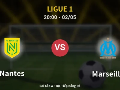 Soi Kèo Nantes vs Marseille – 20:00 02/05 | Nhận Định, Dự Đoán Tỷ Số