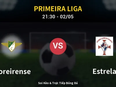 Soi Kèo Moreirense vs Estrela – 21:30 02/05 | Nhận Định, Dự Đoán Tỷ Số