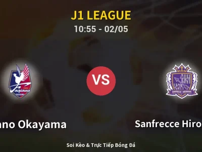 Soi Kèo Fagiano Okayama vs Sanfrecce Hiroshima – 10:55 02/05 | Nhận Định, Dự Đoán Tỷ Số