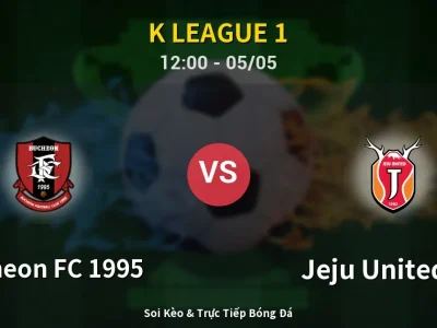 Soi Kèo Bucheon FC 1995 vs Jeju United FC – 12:00 05/05 | Nhận Định, Dự Đoán Tỷ Số