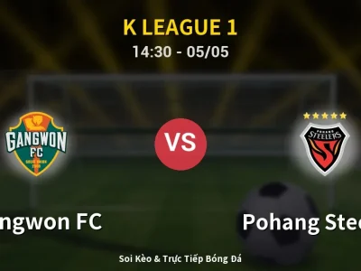 Soi Kèo Gangwon FC vs Pohang Steelers – 14:30 05/05 | Nhận Định, Dự Đoán Tỷ Số