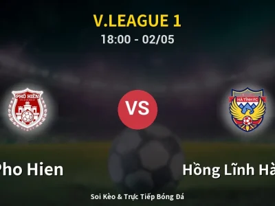 Soi Kèo Pho Hien vs Hồng Lĩnh Hà Tĩnh – 18:00 02/05 | Nhận Định, Dự Đoán Tỷ Số