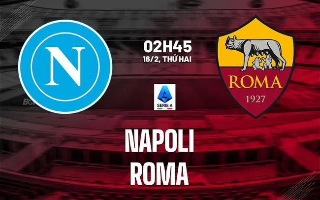 nhan dinh bong da du doan Napoli vs Roma vdqg italia serie a hom nay
